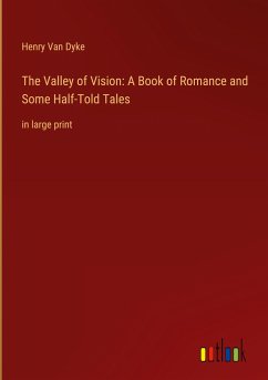 The Valley of Vision: A Book of Romance and Some Half-Told Tales