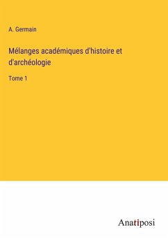 Mélanges académiques d'histoire et d'archéologie - Germain, A.