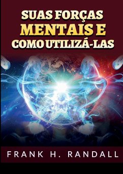 Suas forças mentais e como utilizá-las - Randall, Frank H.