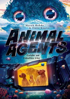 Animal Agents - Gefahr am Eiskalten Ufer (Animal Agents, Bd. 2) - Rohde, Marek;Koglin, Ilona