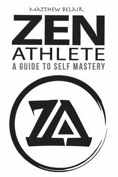 Zen Athlete: The Secrets to Achieving Your Highest Potential - Belair, Matthew/M Edward/E