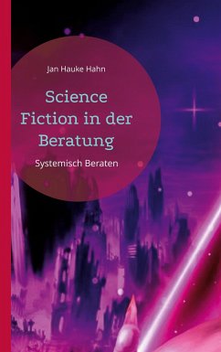 Science Fiction in der Beratung - Hahn, Jan Hauke