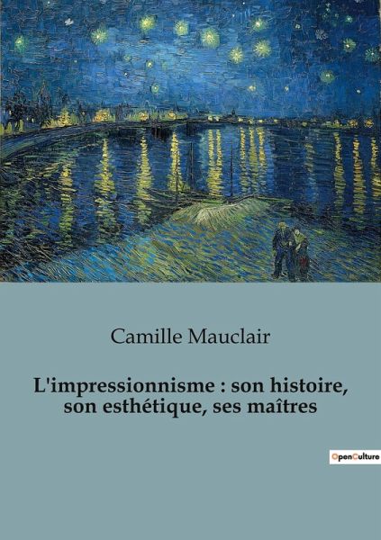 L'impressionnisme : son histoire, son esthétique, ses maîtres L'impressionnisme : son histoire, son esthétique, ses maîtres