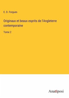 Originaux et beaux esprits de l'Angleterre contemporaine - Forgues, E. D.