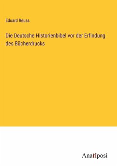 Die Deutsche Historienbibel vor der Erfindung des Bücherdrucks - Reuss, Eduard