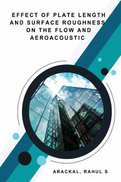 Effect of Plate Length and Surface Roughness on the Flow and Aeroacoustic - Rahul S, Arackal