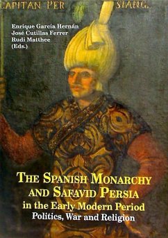 The spanish Monarchy and safavid persia in the early modern period : politics, war and religion - García Hernán, Enrique