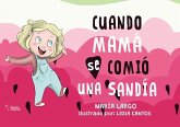 Cuando mamá se comió una sandía Cuando mamá se comió una sandía