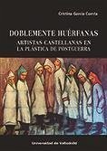 Doblemente huérfanas : artistas castellanas en la plástica de postguerra - Garcia Cuesta, Cristina