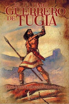 El último guerrero de Tugia - Quesada Montilla, José Antonio El último guerrero de Tugia - Quesada Montilla, José Antonio
