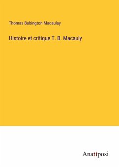 Histoire et critique T. B. Macauly - Macaulay, Thomas Babington