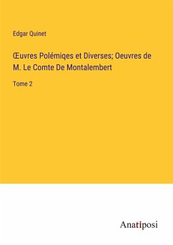 ¿uvres Polémiqes et Diverses; Oeuvres de M. Le Comte De Montalembert - Quinet, Edgar