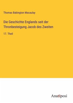 Die Geschichte Englands seit der Thronbesteigung Jacob des Zweiten - Macaulay, Thomas Babington