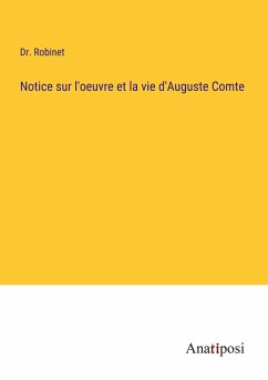 Notice sur l'oeuvre et la vie d'Auguste Comte - Robinet