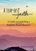 A Leap of Faith: A Guide to Launching A Faith Based Business