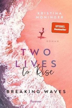 Two Lives to Rise / Breaking Waves Bd.2 (eBook, ePUB) - Moninger, Kristina