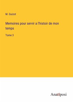 Memoires pour servir a l'histoir de mon temps - Guizot, M.