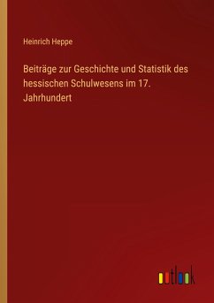 Beiträge zur Geschichte und Statistik des hessischen Schulwesens im 17. Jahrhundert