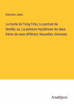 La morte de Tong-Tcho, Le portrait de famille; ou, La peinture mystériuse les deus frères de sexe différent, Nouvelles chinoises - Julien, Stanislas