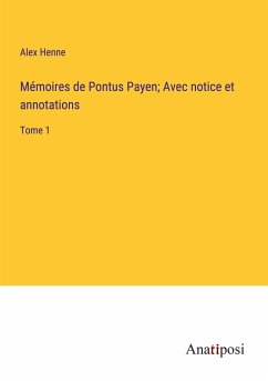 Mémoires de Pontus Payen; Avec notice et annotations - Henne, Alex