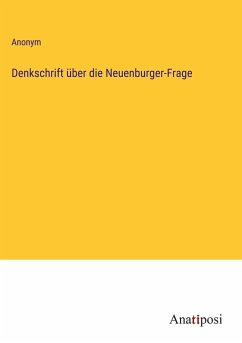 Denkschrift über die Neuenburger-Frage - Anonym