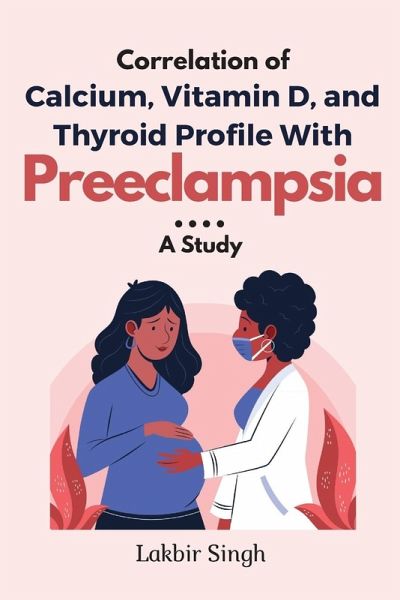 Correlation of Calcium, Vitamin D, and Thyroid Profile With Preeclampsia Correlation of Calcium, Vitamin D, and Thyroid Profile With Preeclampsia