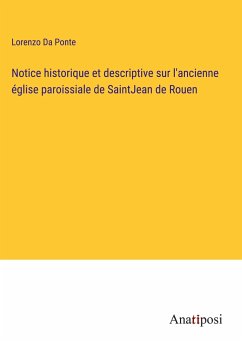 Notice historique et descriptive sur l'ancienne église paroissiale de SaintJean de Rouen - Da Ponte, Lorenzo