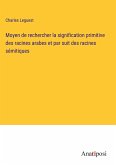 Moyen de rechercher la signification primitive des racines arabes et par suit des racines sémitiques