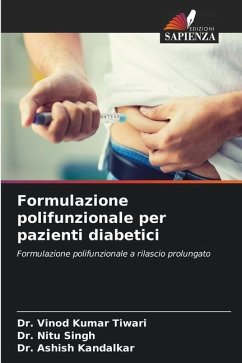 Formulazione polifunzionale per pazienti diabetici - Tiwari, Dr. Vinod Kumar;Singh, Dr. Nitu;Kandalkar, Dr. Ashish