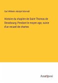 Histoire du chapitre de Saint-Thomas de Strasbourg; Pendant le moyen age, suivie d'un recueil de chartes