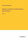 Masques et bouffons; Comédie italienne, texte et dessins