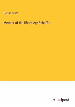 Memoir of the life of Ary Scheffer - Grote, Harriet