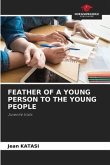 FEATHER OF A YOUNG PERSON TO THE YOUNG PEOPLE