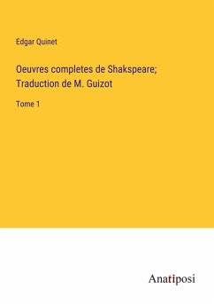 Oeuvres completes de Shakspeare; Traduction de M. Guizot - Quinet, Edgar