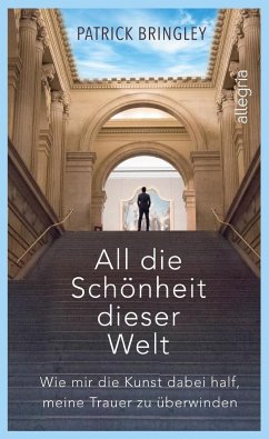 All die Schönheit dieser Welt - Bringley, Patrick