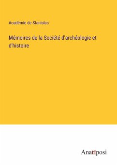 Mémoires de la Société d'archéologie et d'histoire - Académie de Stanislas