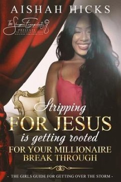 Stripping For Jesus is Getting Rooted For Your Millionaire Breakthrough: The Girls Guide For Getting Over The Storm - Fox, Pepper; Evangelist, The Stripper; Hicks, A'Ishah