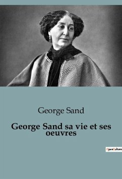 George Sand sa vie et ses oeuvres - Sand, George