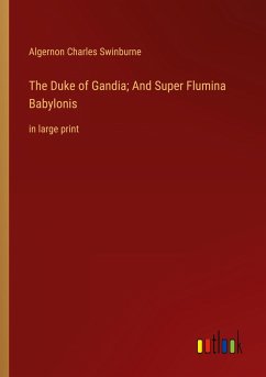 The Duke of Gandia; And Super Flumina Babylonis - Swinburne, Algernon Charles