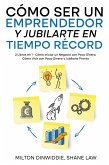 Cómo Ser un Emprendedor y Jubilarte en Tiempo Récord (eBook, ePUB)