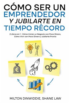 Cómo Ser un Emprendedor y Jubilarte en Tiempo Récord (eBook, ePUB) - Dinwiddie, Milton; Law, Shane