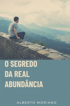O Segredo Da Real Abundância (eBook, ePUB) - Moriano Uceda, Alberto