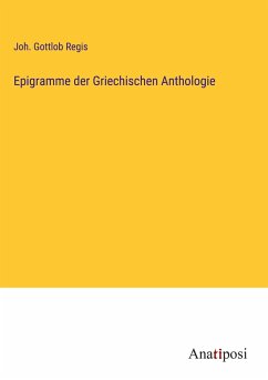 Epigramme der Griechischen Anthologie - Regis, Joh. Gottlob