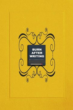 Burn After Writing Yellow: How Honest Can You Be When No One Is Watching - Discover Your Inner Truths and Heal Yourself. A Reflective Journal for - James, Sharon