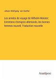 Les années de voyage de Wilhelm Meister; Entretiens d'emigres allemands, les bonnes femmes nouvell, Traduction nouvelle