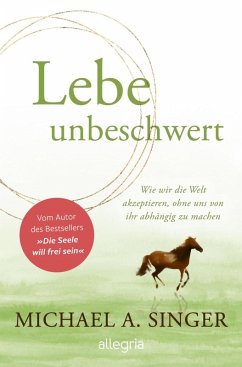 Lebe unbeschwert (eBook, ePUB) - Singer, Michael A.