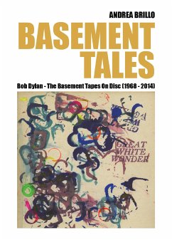 Basement Tales. Bob Dylan - The Basement Tapes On Disc (1968-2014) (eBook, PDF) - Brillo, Andrea