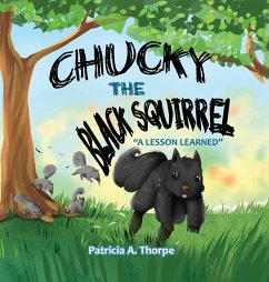 Chucky the Black Squirrel: A Lesson Learned - Thorpe, Patricia A.