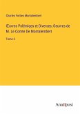 ¿uvres Polémiqes et Diverses; Oeuvres de M. Le Comte De Montalembert