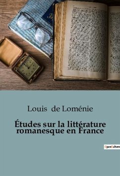 Études sur la littérature romanesque en France - de Loménie, Louis